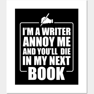 Writer - I'm a writer annoy me and you'll die in my next book Posters and Art